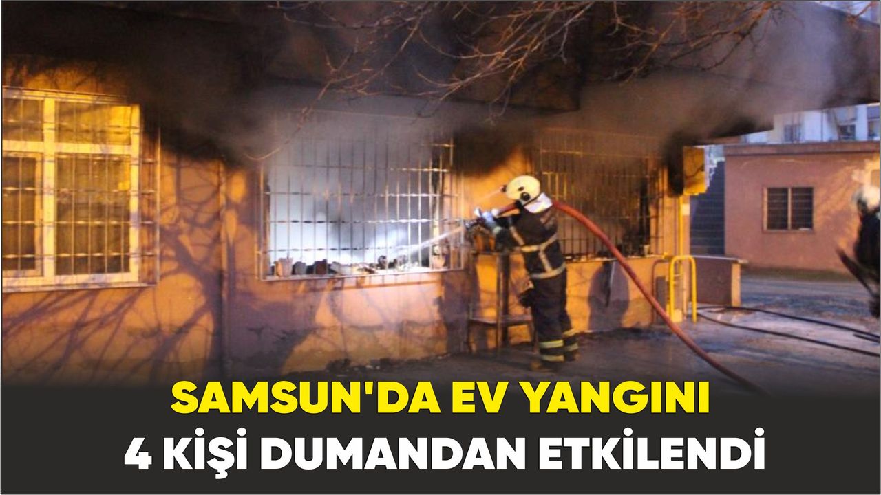Samsun’da ev alevlere teslim oldu: 4 kişi dumandan etkilendi