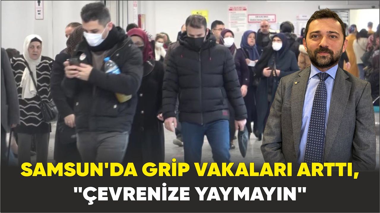 Samsun’da grip vakaları arttı, yetkililer uyardı