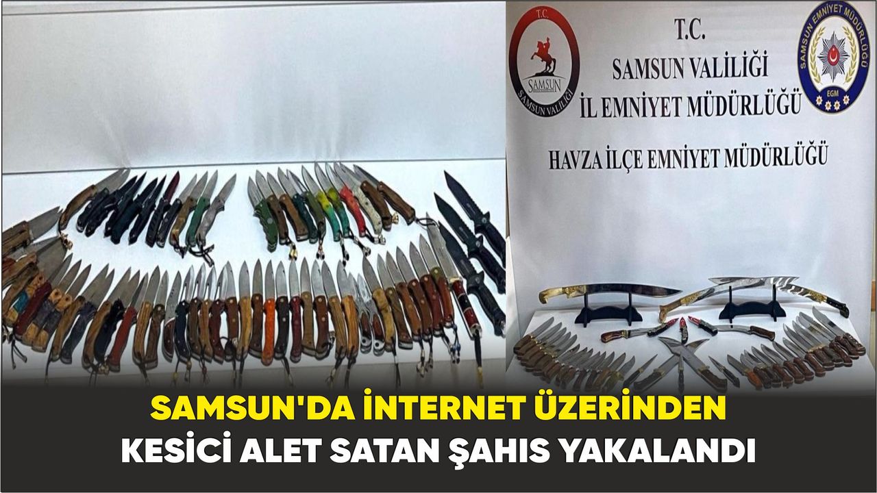 Samsun'da internet üzerinden kesici alet satan şahıs yakalandı