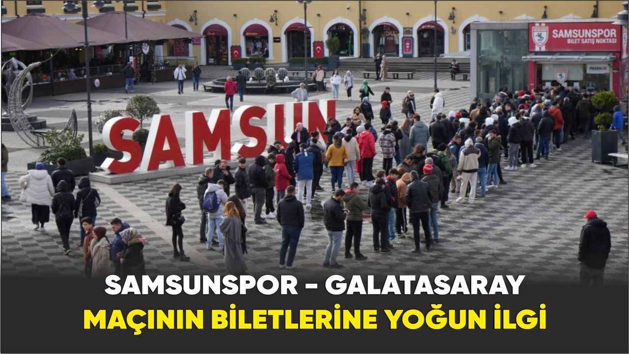 Samsunspor - Galatasaray maçının biletlerine yoğun ilgi