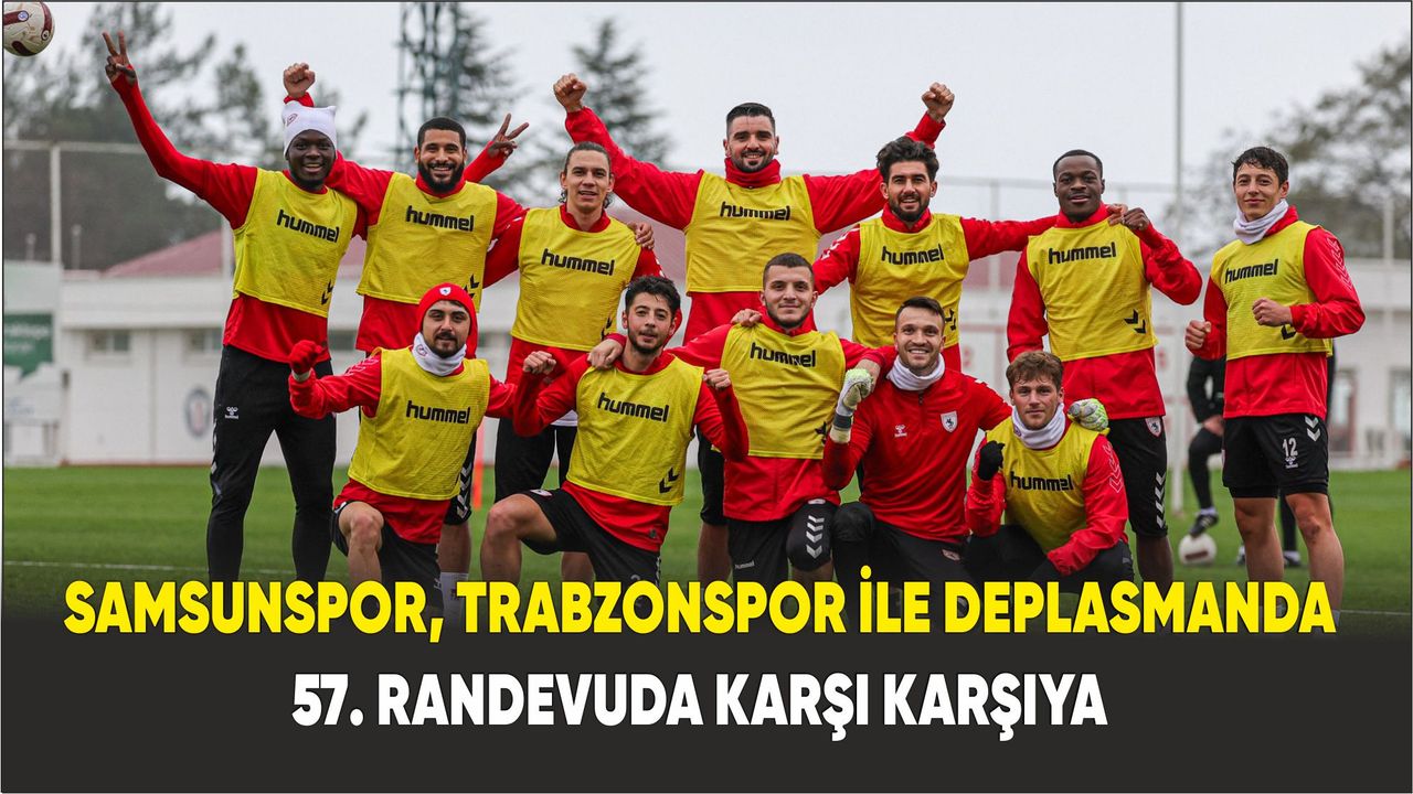 Samsunspor, Trabzonspor ile deplasmanda 57. randevuda karşı karşıya