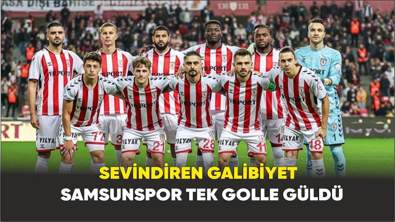 Sevindiren galibiyet:  Samsunspor tek golle güldü