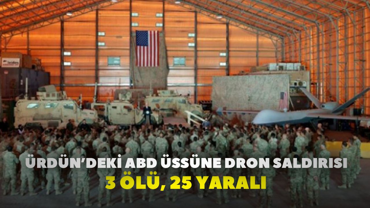Ürdün’deki ABD üssüne dron saldırısı: 3 ölü, 25 yaralı