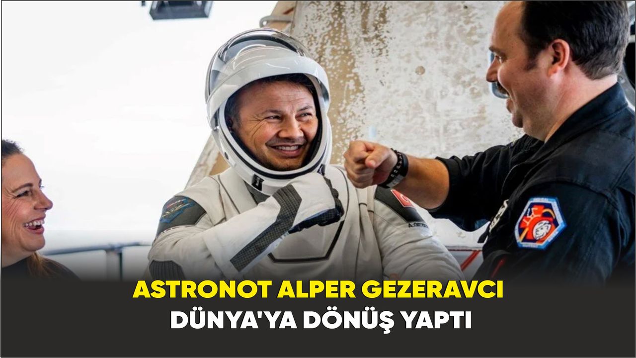 Astronot Alper Gezeravcı Dünya'ya dönüş yaptı