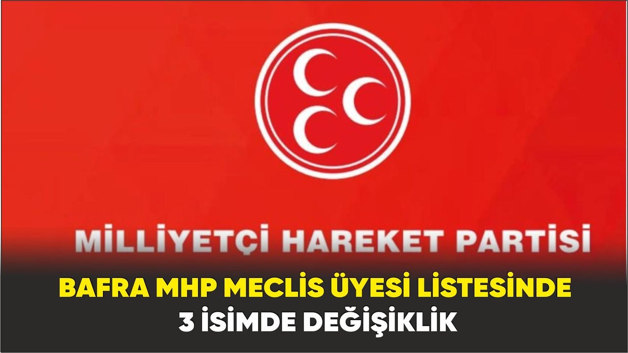 Bafra MHP meclis üyesi Listesinde 3 İsimde Değişiklik