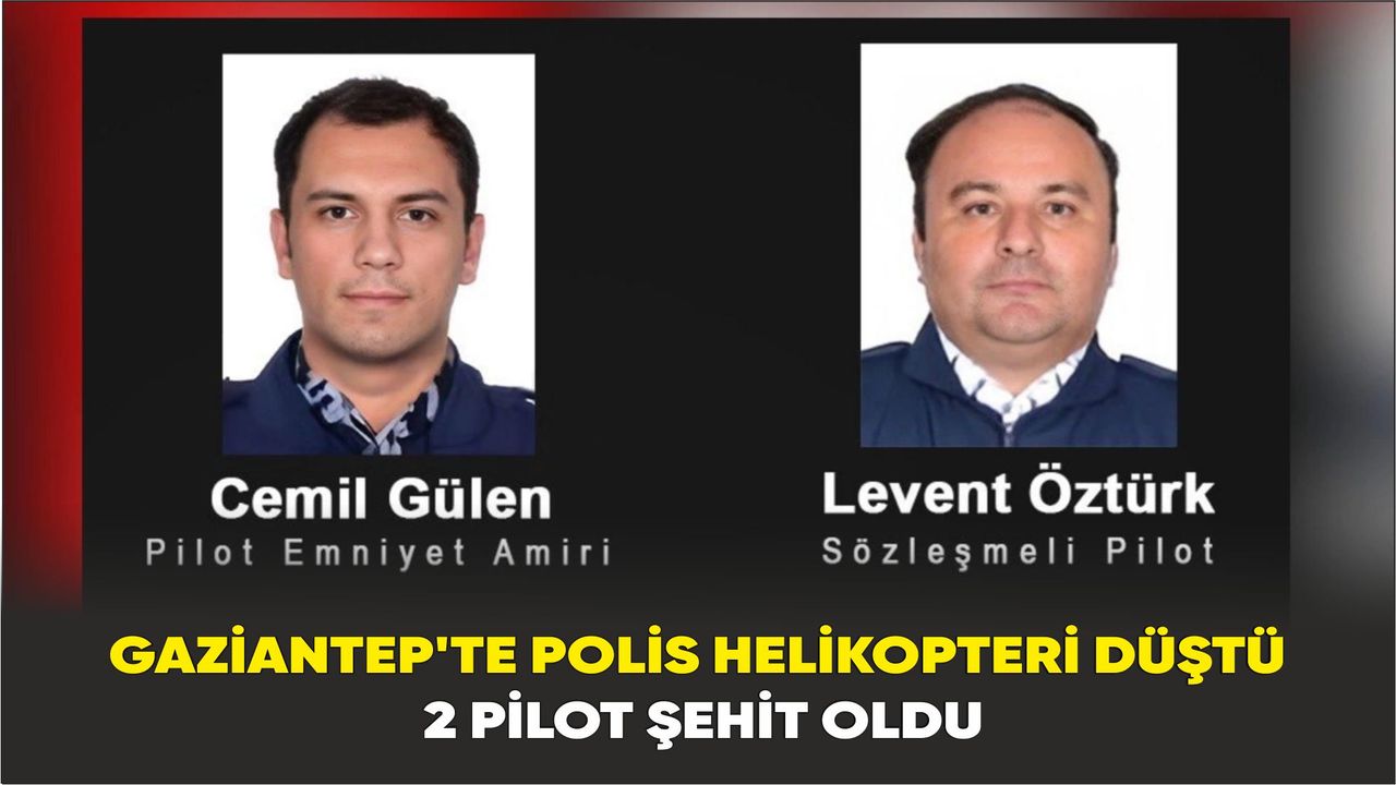 Gaziantep’te Emniyete ait helikopter kaza kırıma uğradı: 2 pilot şehit oldu