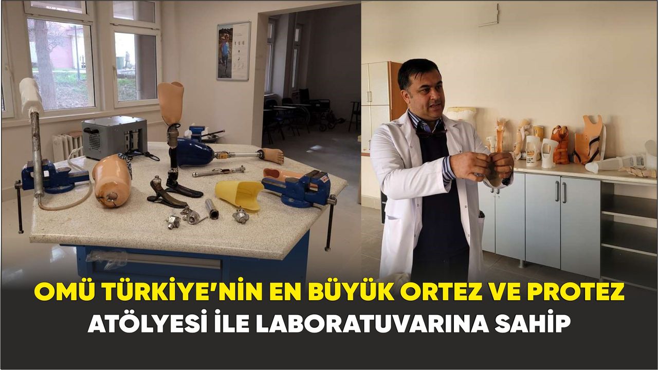 OMÜ Türkiye’nin en büyük ortez ve protez atölyesi ile laboratuvarına sahip