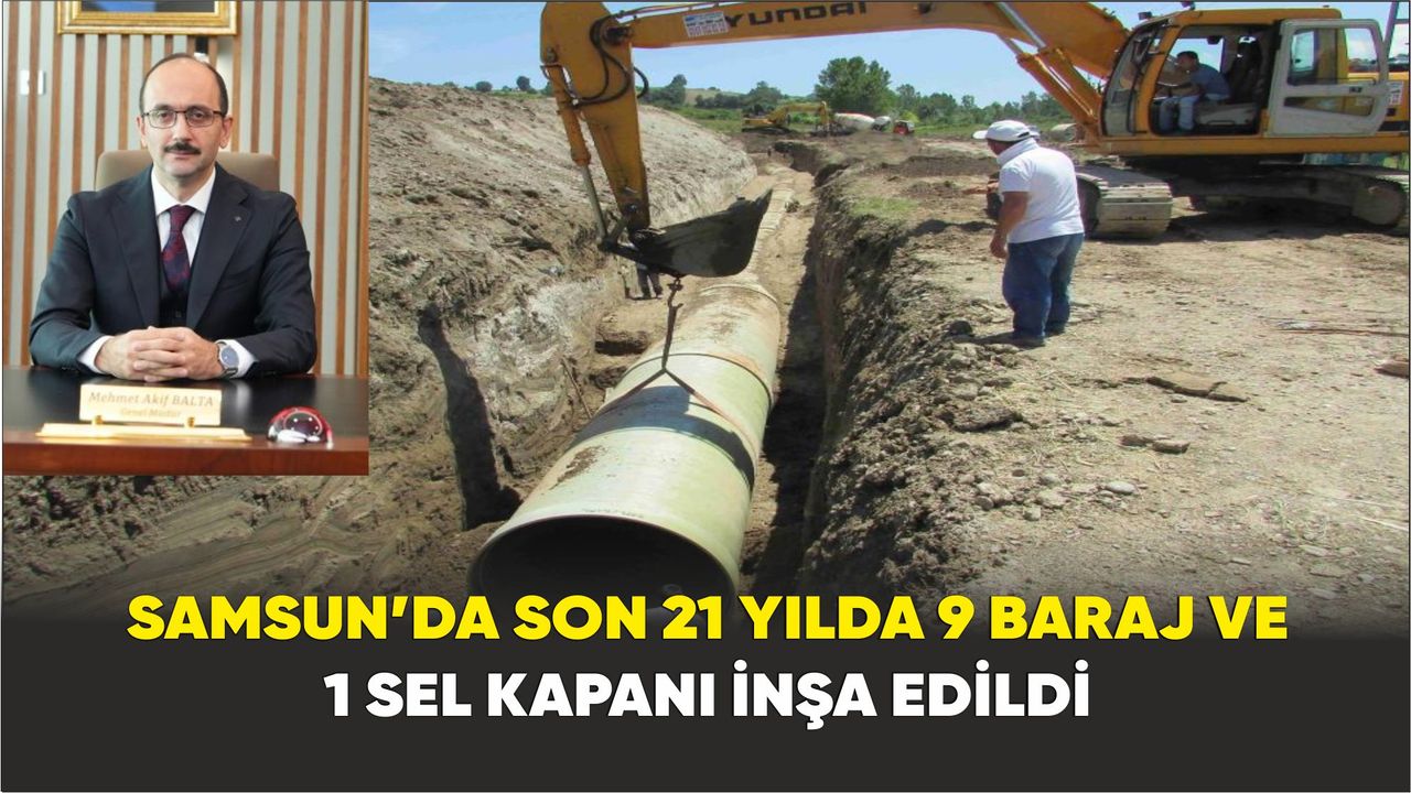 Samsun’da son 21 yılda 9 baraj ve 1 sel kapanı inşa edildi