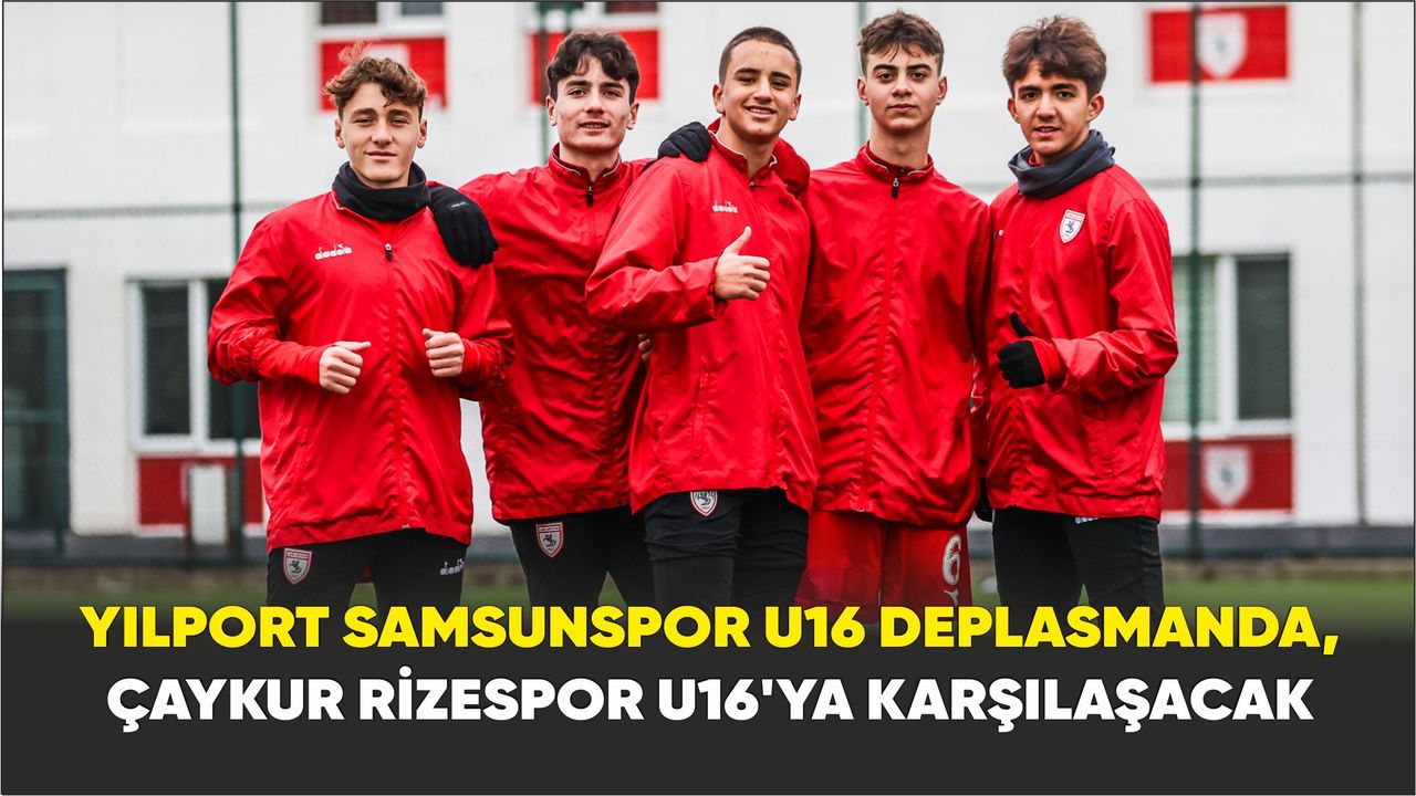 Yılport Samsunspor U16 deplasmanda, Çaykur Rizespor U16'ya karşılaşacak