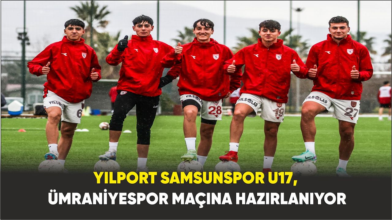 Yılport Samsunspor U17,  Ümraniyespor Maçına Hazırlanıyor
