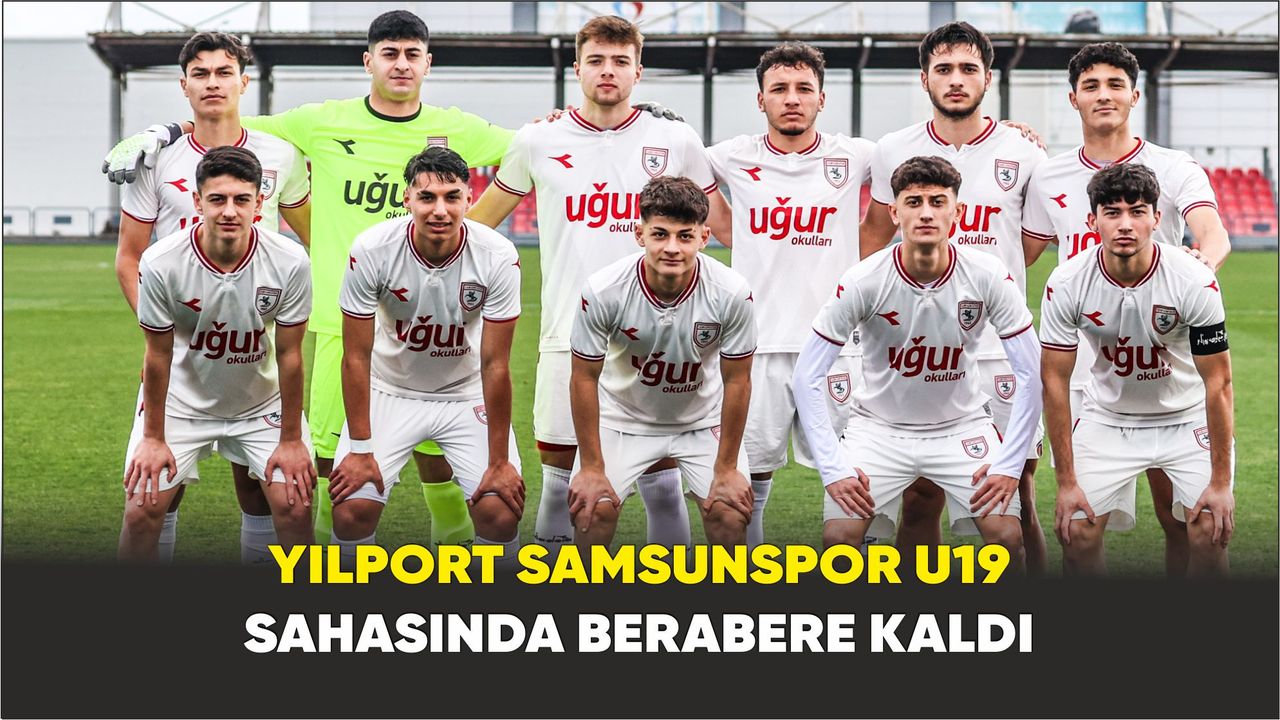 Yılport Samsunspor U19 sahasında Trabzonspor A.Ş U19 ile 2-2 berabere kaldı
