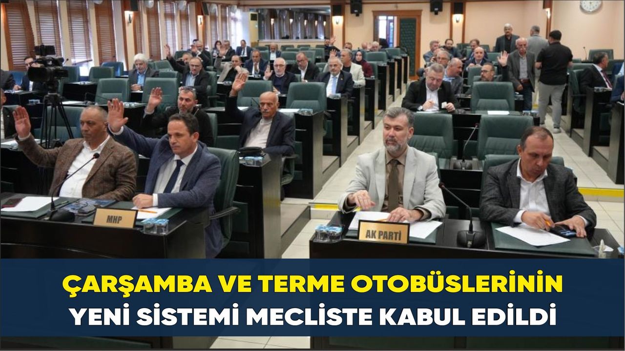 Çarşamba ve Terme otobüslerinin yeni sistemi mecliste kabul edildi