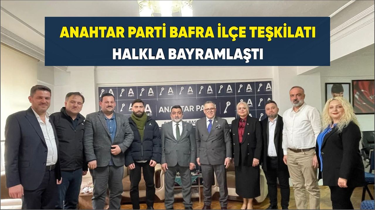 Anahtar Parti Bafra İlçe Teşkilatı Halkla Bayramlaştı