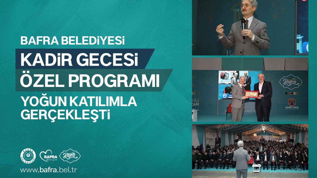 BAFRA BELEDİYESİ KADİR GECESİ ÖZEL PROGRAMI YOĞUN KATILIMLA GERÇEKLEŞTİ