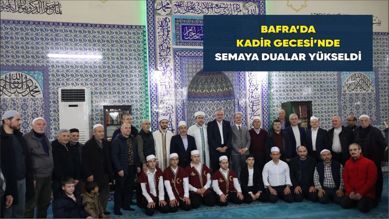 Bafra’da Kadir Gecesi’nde Semaya Dualar Yükseldi