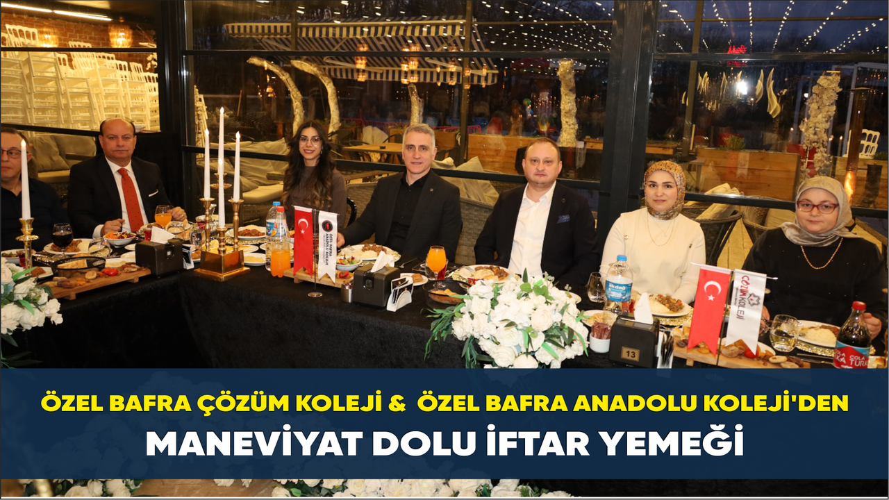 Özel Bafra Çözüm Koleji & Özel Bafra Anadolu Koleji’den Maneviyat Dolu İftar Yemeği
