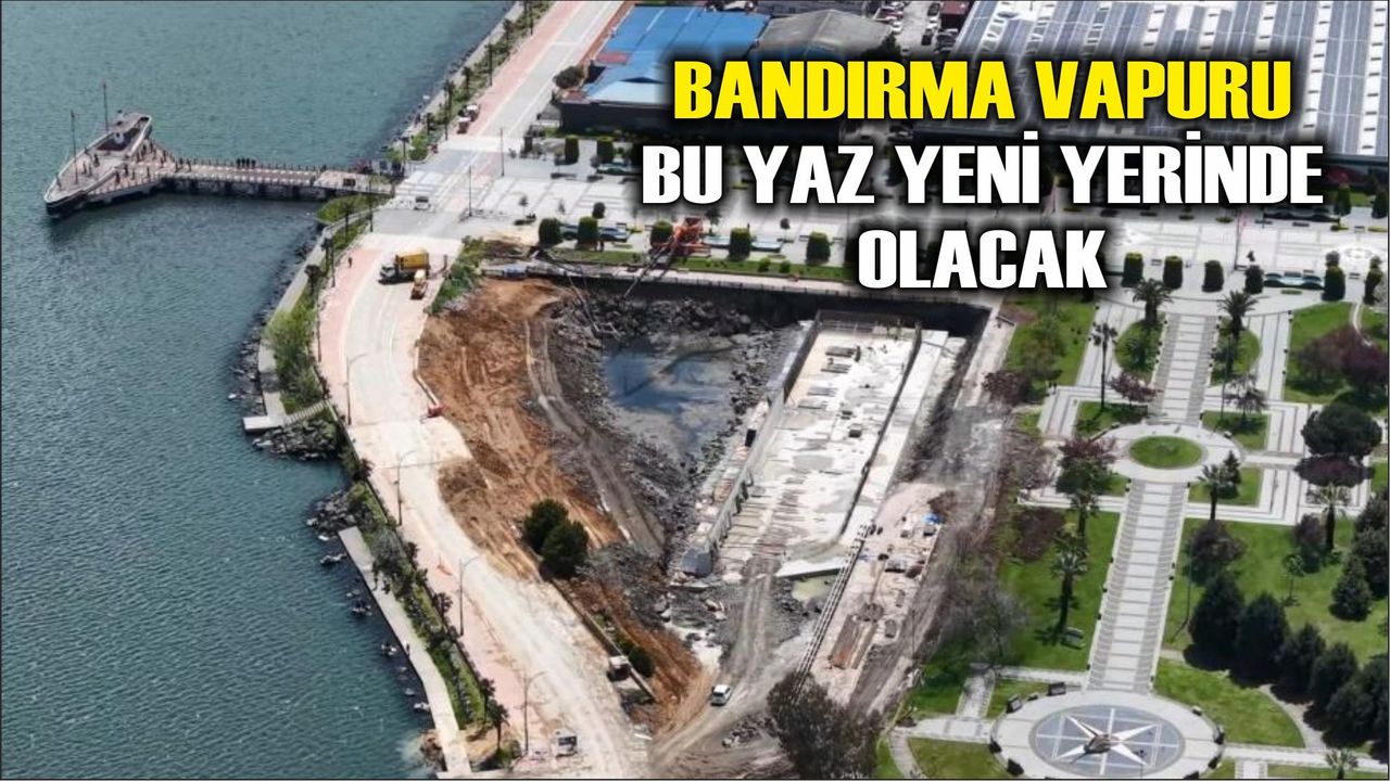 Bandırma Vapuru yeni yerine karadan yürütülecek