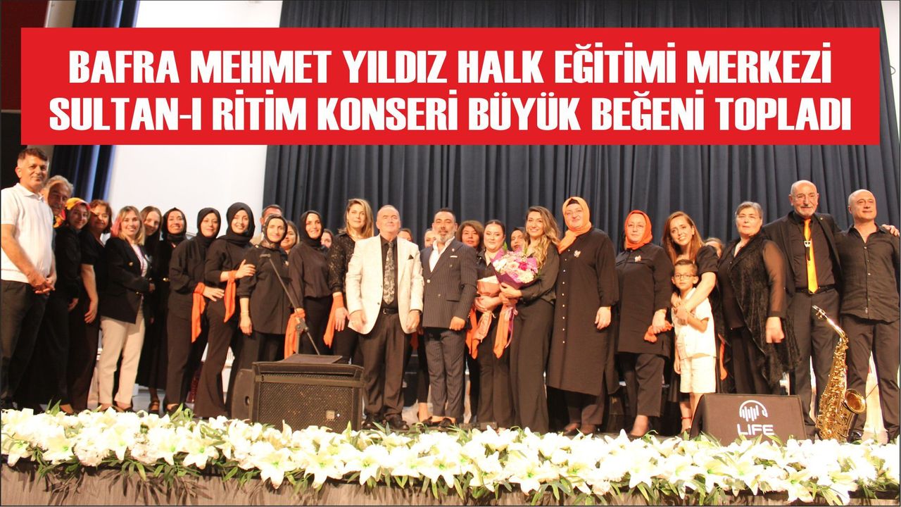 Bafra Mehmet Yıldız Halk Eğitimi Merkezi Sultan-ı Ritim Konseri Büyük Beğeni Topladı