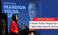 AK Parti Samsun İl Kadın Kolları Başkanlığı'na Rabia Bay Keser'le Devam