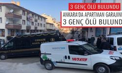 Ankara'da apartman garajında 3 genç ölü bulundu