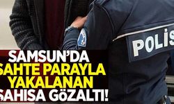 Samsun'da sahte  parayla yakalanan  bir kişi gözaltına alındı