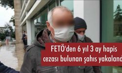 FETÖ’den 6 yıl 3 ay hapis cezası bulunan şahıs yakalandı