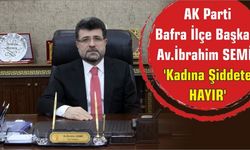AK Parti  Bafra İlçe Başkanı  Av.İbrahim SEMİZ 'Kadına Şiddete  HAYIR'