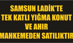 Samsun Ladik'te tek katlı yığma konut ve ahır mahkemeden satılıktır