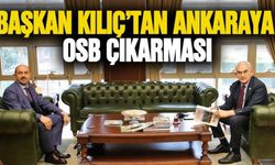 Başkan Kılıç’tan Ankara’ya OSB çıkarması
