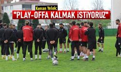 Kenan Yelek: Play-offa kalmak istiyoruz