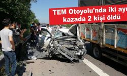 TEM Otoyolu’nda iki ayrı kazada 2 kişi öldü