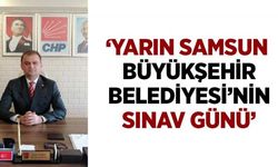 'Yarın Samsun Büyükşehir Belediyesi'nin Sınav Günü'