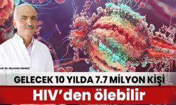 ‘Gelecek 10 yılda 7,7 milyon kişi HIV’den ölebilir’