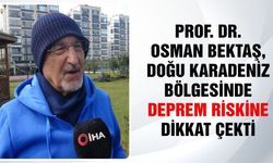 Prof. Dr. Osman Bektaş, Doğu Karadeniz Bölgesinde deprem riskine dikkat çekti