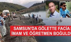 Samsun'da gölette facia: İmam ve öğretmen boğuldu