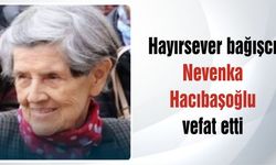 Hayırsever bağışcı Nevenka Hacıbaşoğlu vefat etti