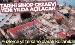 Tarihi Sinop Cezaevi, yeni yılın ilk aylarında açılacak