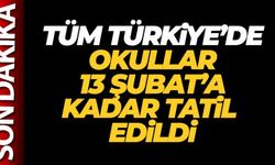 Tüm Türkiye'de okullar 13 Şubat'a kadar tatil