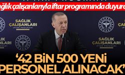 Cumhurbaşkanı Erdoğan: '42 bin 500 sağlık personeli alıyoruz'