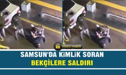Samsun’da kimlik soran bekçilere saldırı: 4 yaralı