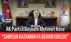 AK Parti Samsun İl Başkanı Mehmet Köse: "Samsun kazanmaya devam edecek"