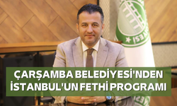 Çarşamba Belediyesi'nden İstanbul'un Fethi programı
