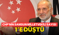 CHP'nin Samsun'da milletvekili sayısı 1’e düştü