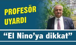 Su uzmanı profesörden uyarı: “El Nino’ya dikkat”