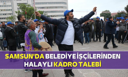 Samsun'da Belediye işçilerinden halaylı kadro talebi