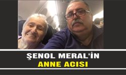 Şenol Meral'in Annesi Ülkü Meral hayatını kaybetti
