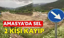 Amasya’daki selde 2 kişi kayıp