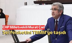 CHP Samsun Milletvekili Murat Çan sel felaketini TBMM'ye taşıdı