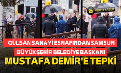 Gülsan Sanayi esnafından Samsun Büyükşehir Belediye Başkanı Mustafa Demir'e tepki