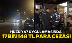 Huzur 67 uygulamasında 17 bin 148 TL para cezası kesildi